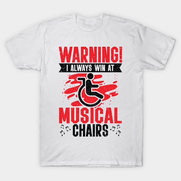 Warning! I Always Win At Musical Chairs Wheel Chair T-Shirt by Tom´s TeeStore